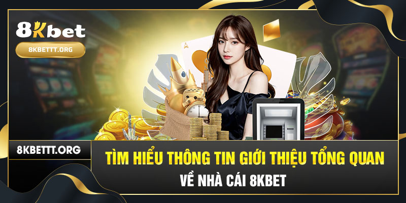 Tìm hiểu thông tin giới thiệu tổng quan về nhà cái 8KBET