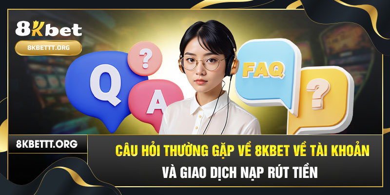 Câu hỏi thường gặp về 8KBET và giải đáp từ hệ thống