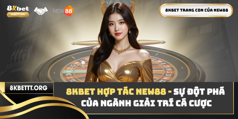 8KBET Hợp Tác NEW88