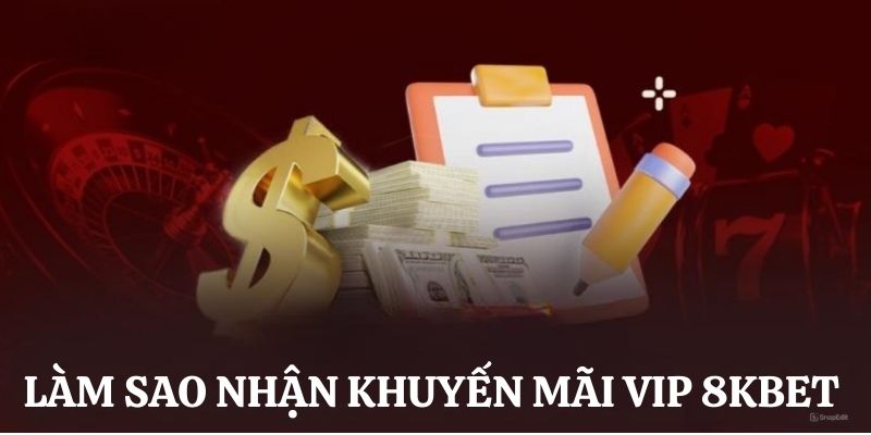 Cách nhận khuyến mãi VIP 8kbet siêu đơn giản 