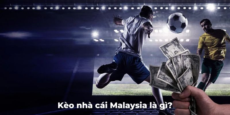 Tổng quan kèo nhà cái Malaysia là gì 2024