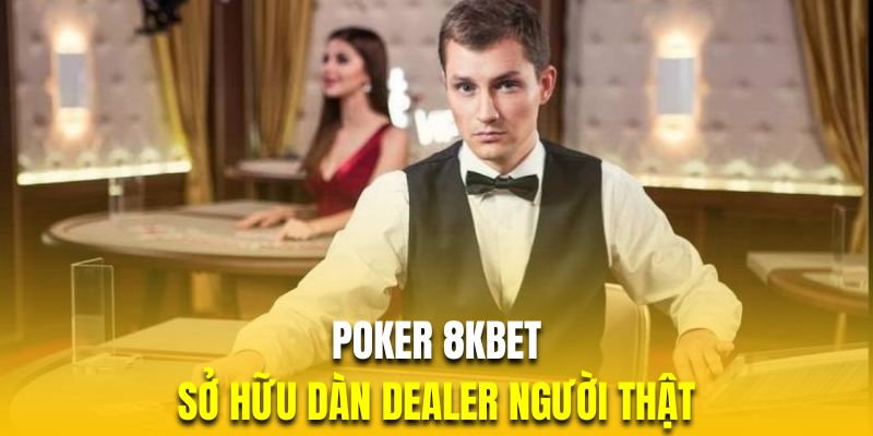 Game bài Poker 8KBET sở hữu dàn Dealer người thật 100%