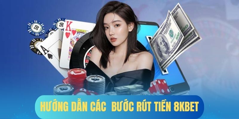 Thực hiện rút tiền 8kbet theo đúng chỉ dẫn