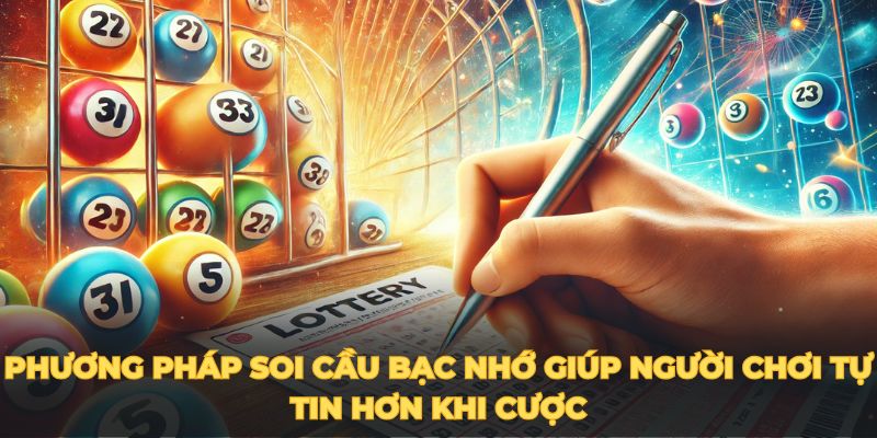 Phương pháp soi cầu bạc nhớ giúp người chơi tự tin hơn khi cược