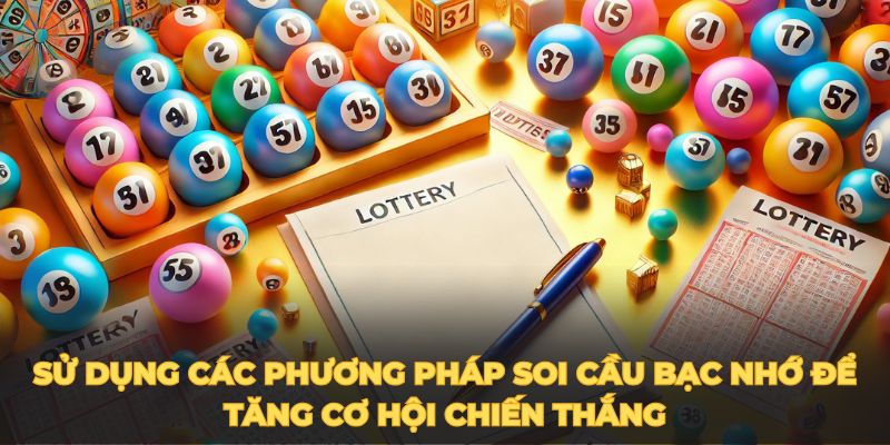 Sử dụng các phương pháp soi cầu bạc nhớ để tăng cơ hội chiến thắng